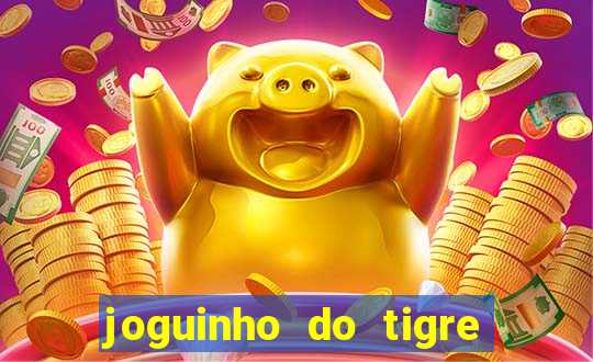 joguinho do tigre é confiável