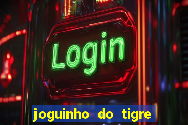 joguinho do tigre é confiável