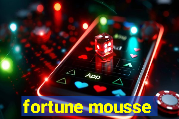 fortune mousse