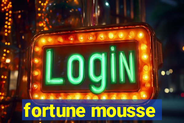 fortune mousse