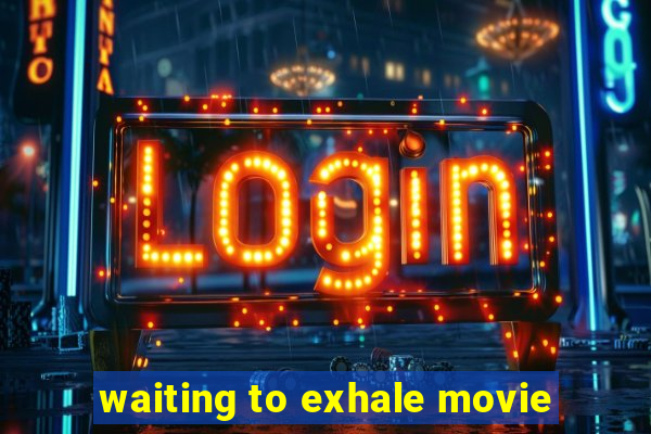 waiting to exhale movie