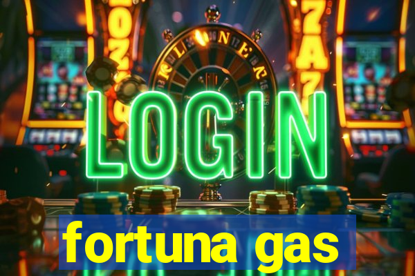 fortuna gas