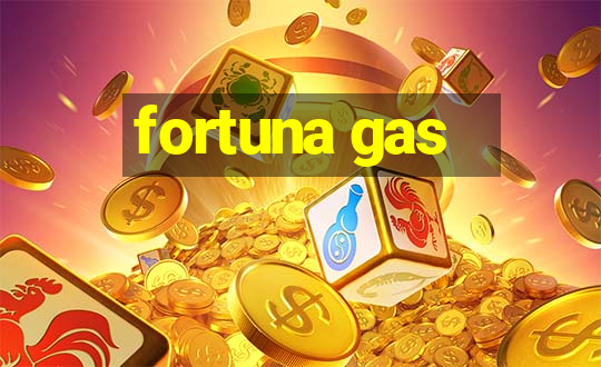 fortuna gas