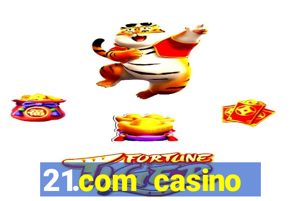 21.com casino online casino easy withdrawal