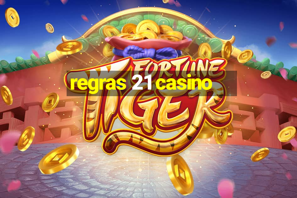 regras 21 casino