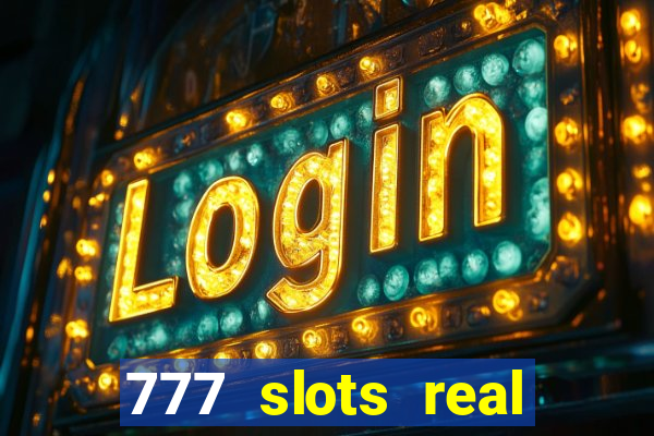 777 slots real casino 2023