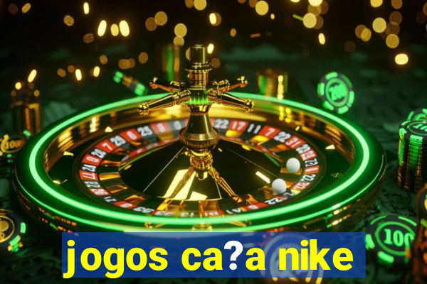 jogos ca?a nike