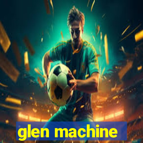 glen machine