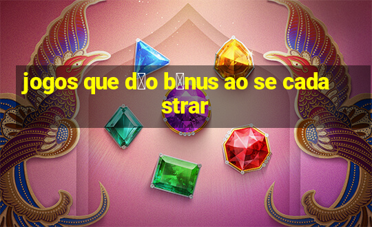 jogos que d茫o b么nus ao se cadastrar