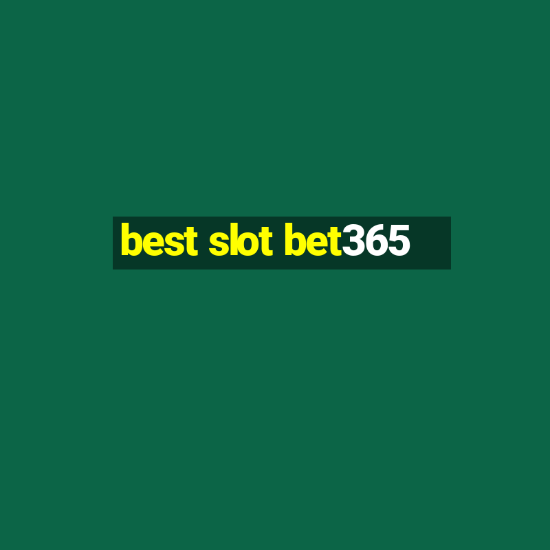 best slot bet365