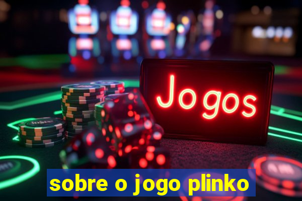 sobre o jogo plinko