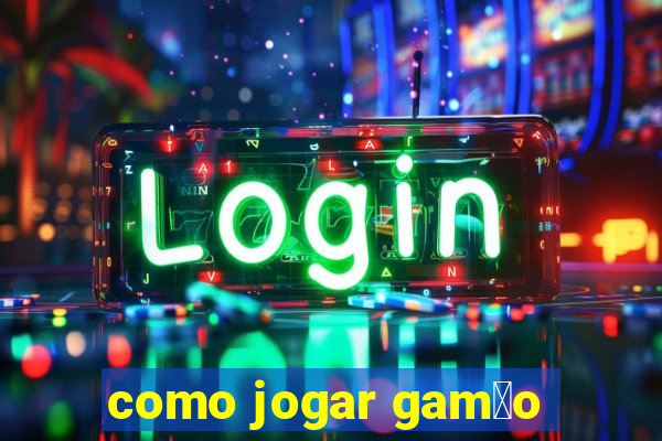 como jogar gam茫o