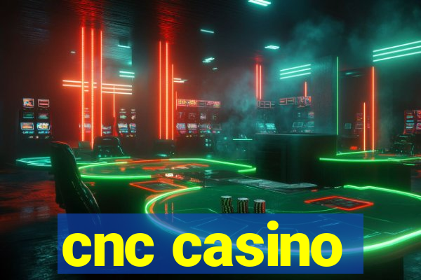 cnc casino