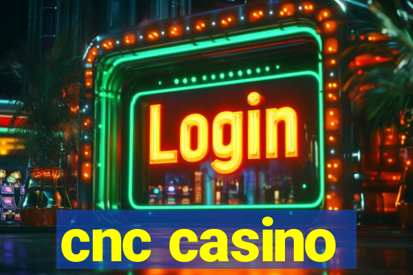 cnc casino