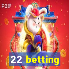 22 betting