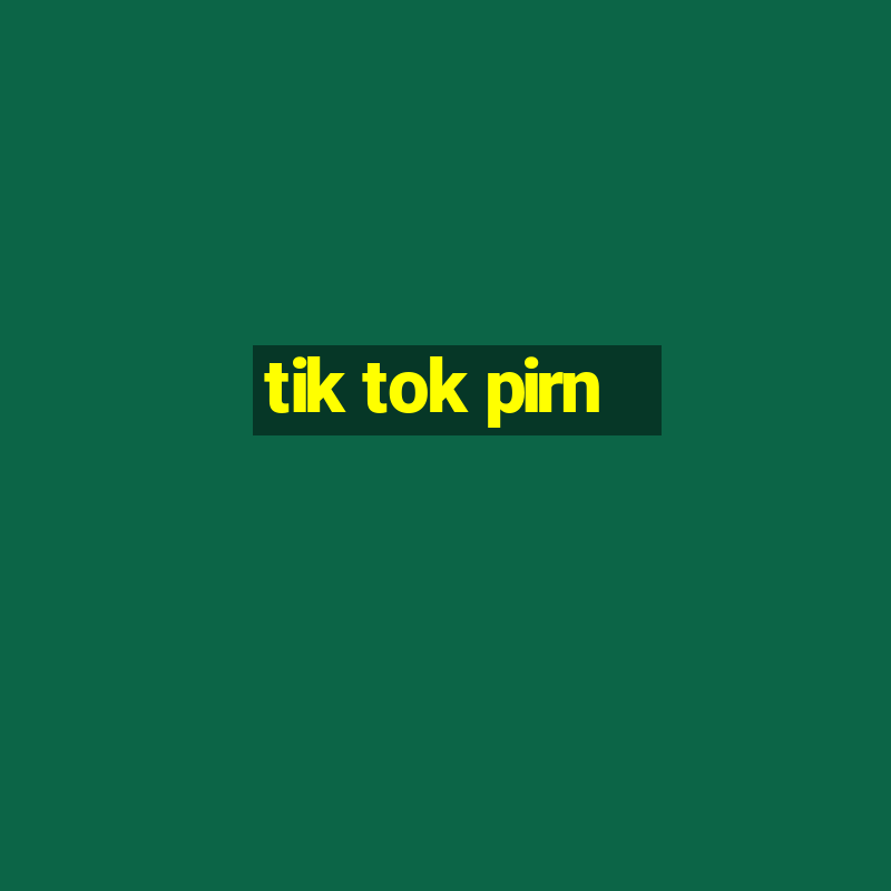 tik tok pirn