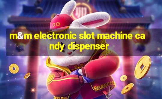 m&m electronic slot machine candy dispenser