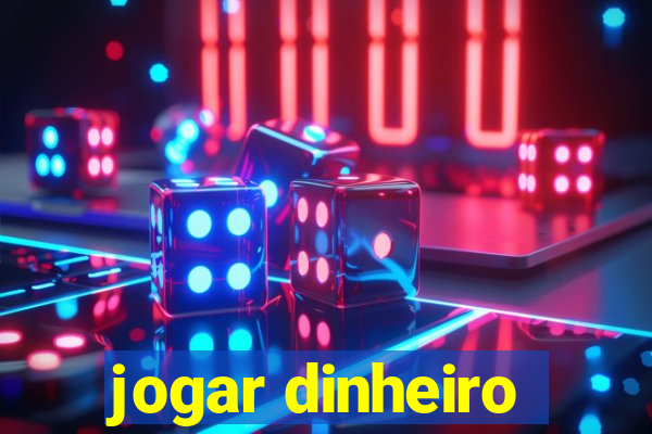 jogar dinheiro