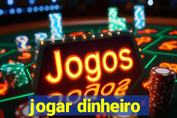 jogar dinheiro