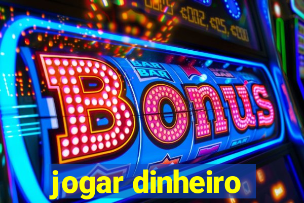 jogar dinheiro