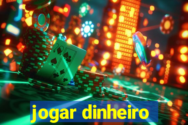 jogar dinheiro