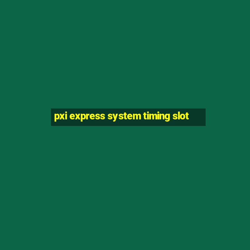 pxi express system timing slot