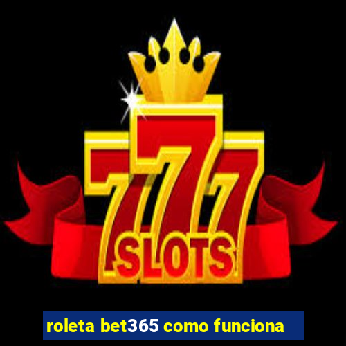 roleta bet365 como funciona