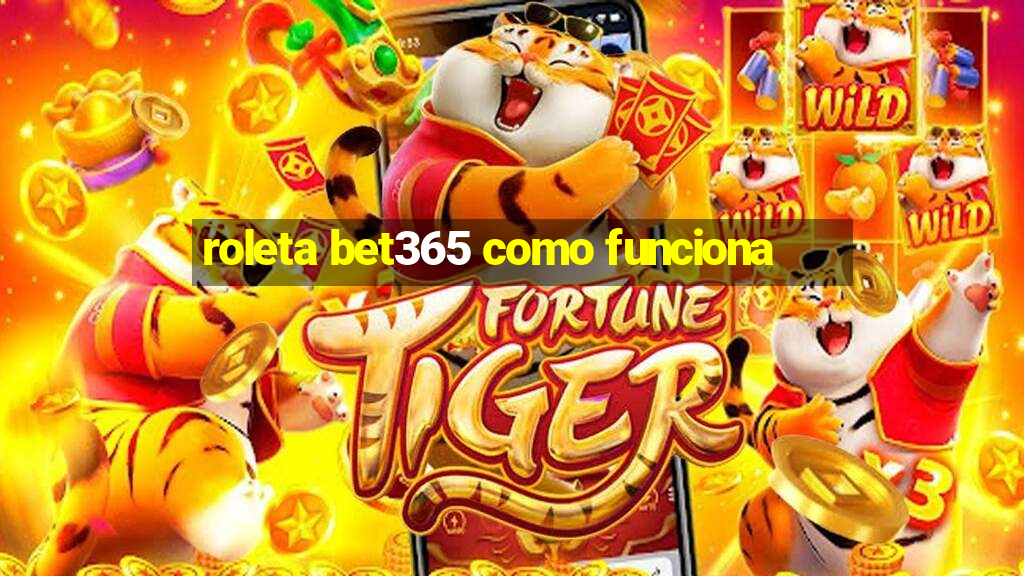 roleta bet365 como funciona