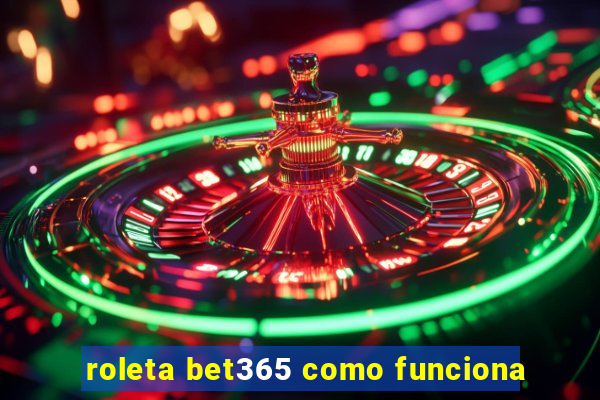 roleta bet365 como funciona