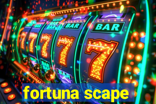 fortuna scape