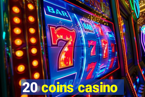 20 coins casino