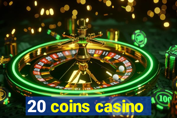 20 coins casino