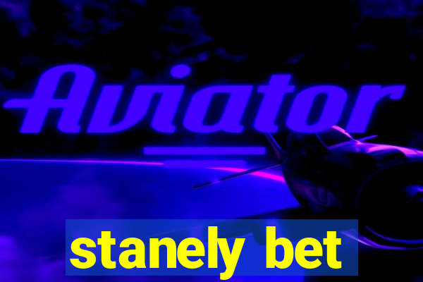 stanely bet