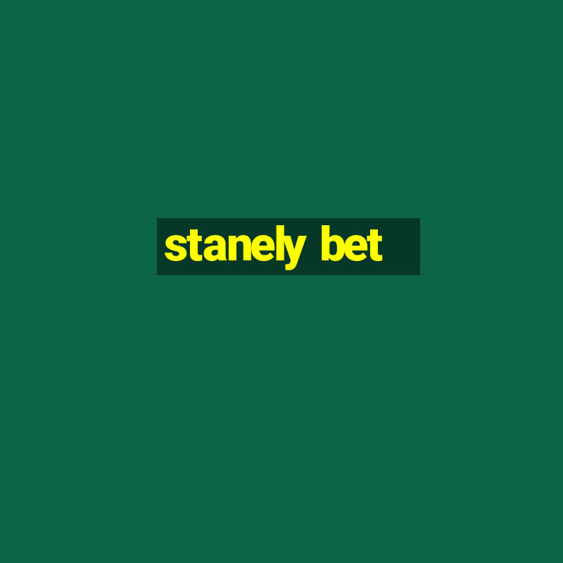 stanely bet