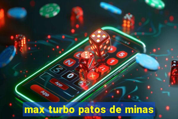 max turbo patos de minas