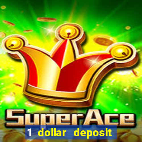 1 dollar deposit casino 1st deposit