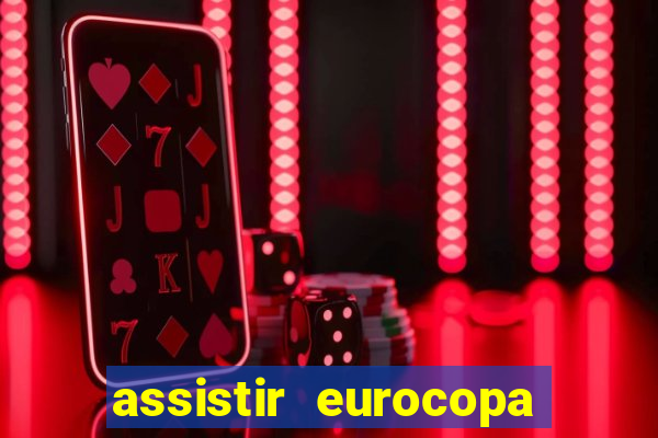 assistir eurocopa ao vivo