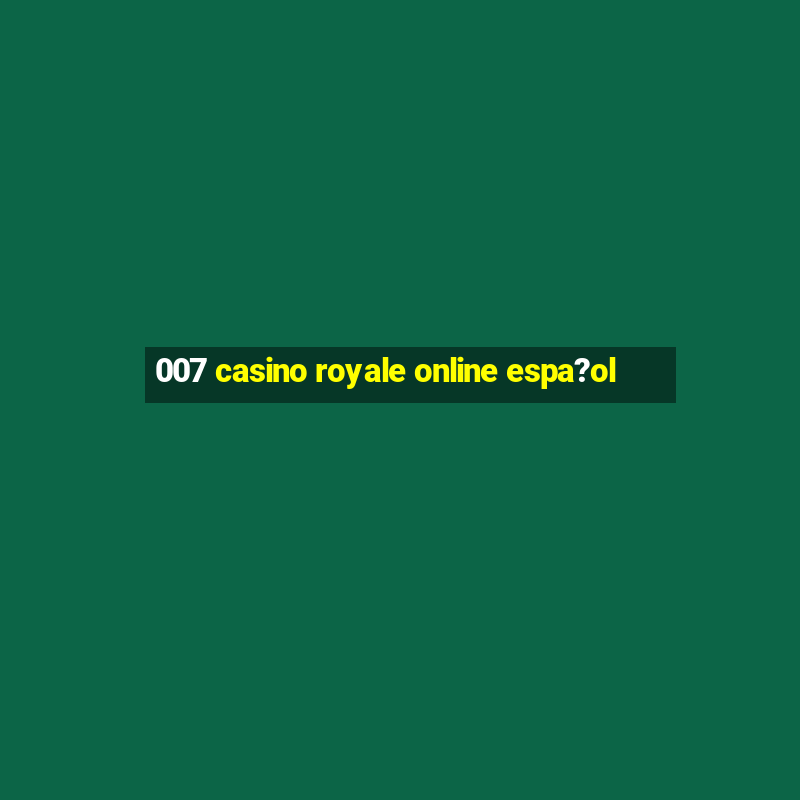 007 casino royale online espa?ol