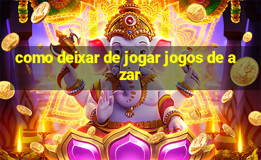 como deixar de jogar jogos de azar