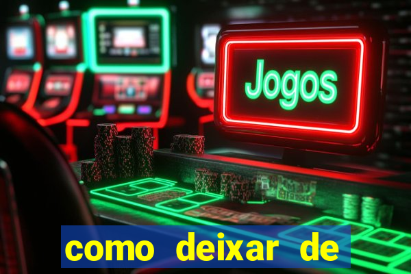 como deixar de jogar jogos de azar