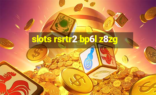 slots rsrtr2 bp6l z8zg