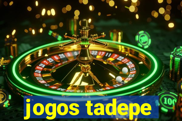 jogos tadepe