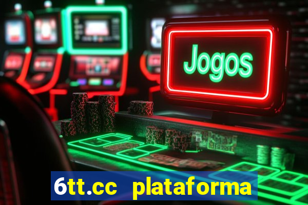 6tt.cc plataforma de jogos