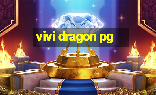 vivi dragon pg