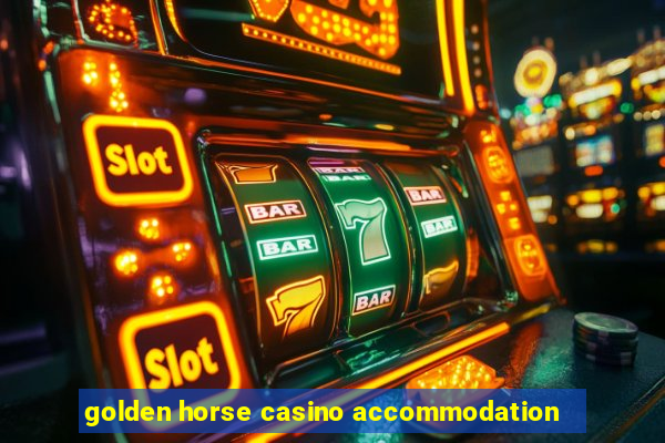 golden horse casino accommodation