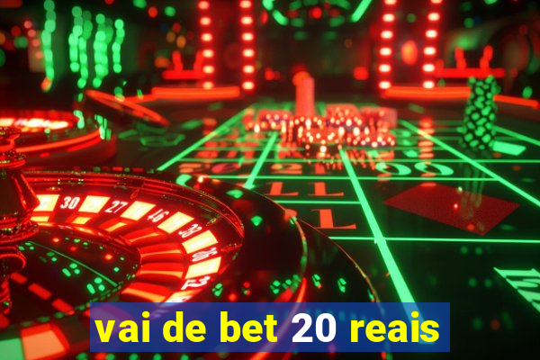 vai de bet 20 reais