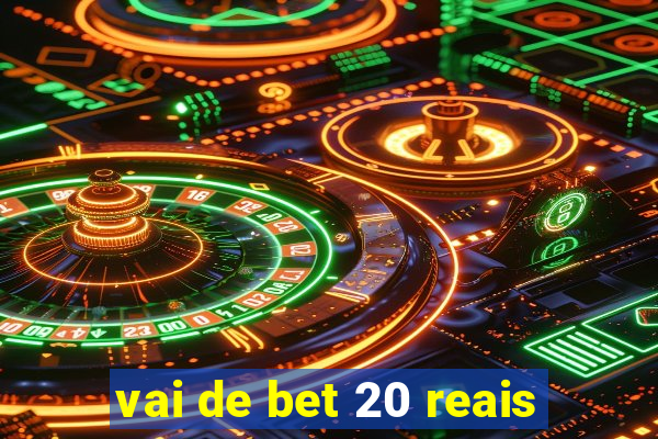 vai de bet 20 reais