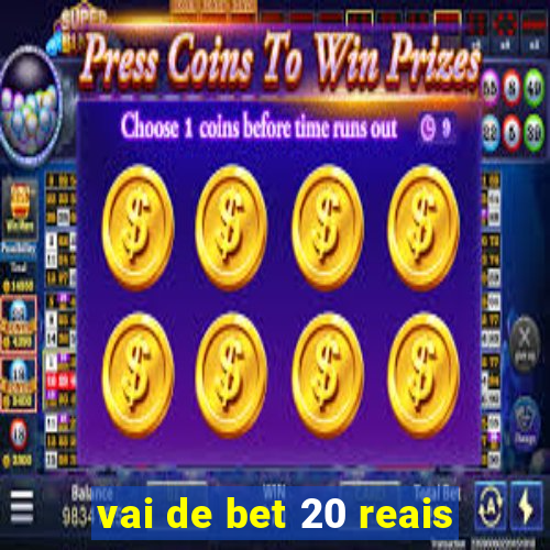 vai de bet 20 reais