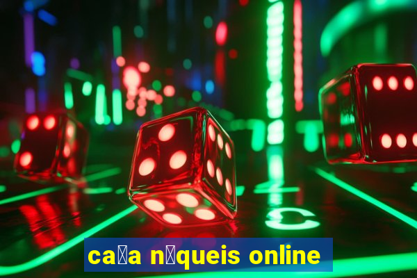 ca莽a n铆queis online