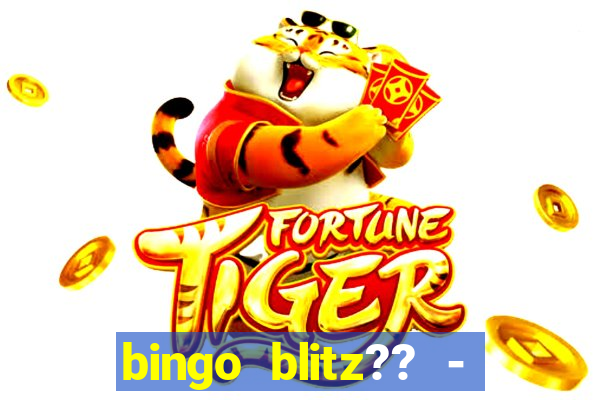 bingo blitz?? - jogos de bingo